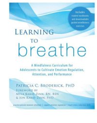 cover of the book Learning to breathe: a mindfulness curriculum for adolescents to cultivate emotion regulation, attention, and performance