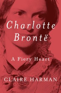 cover of the book Charlotte Brontë: a fiery heart