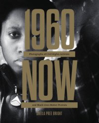 cover of the book #1960now: photographs of civil rights activists and black lives matter protests