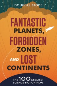 cover of the book Fantastic planets, forbidden zones, and lost continents: the 100 greatest science-fiction films