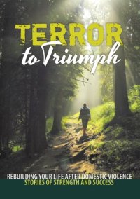 cover of the book Terror to triumph: rebuilding your life after domestic violence - stories of strength and success