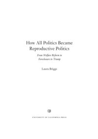 cover of the book How all politics became reproductive politics: from welfare reform to foreclosure to Trump