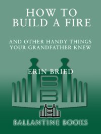 cover of the book How to Build a Fire: And Other Handy Things Your Grandfather Knew