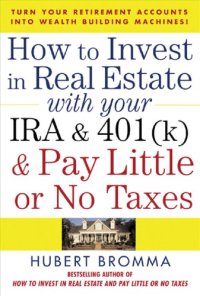 cover of the book How to invest in real estate wifth your IRA and 401 (k) and pay little or no taxes: turn your retirement accounts into wealth-building machines!