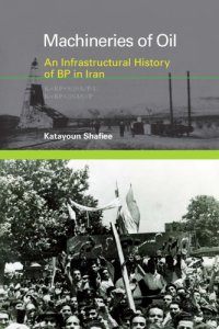 cover of the book Machineries of oil: an infrastructural history of BP in Iran