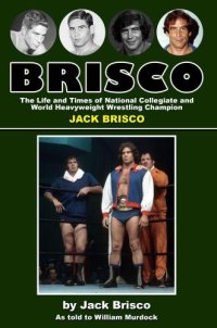 cover of the book BRISCO: The Life and Times of National Collegiate and World Heavyweight Wrestling Champion JACK BRISCO