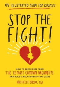 cover of the book Stop the fight!: an illustrated guide for couples how to identify and prevent the 12 most common arguments and build a relationship that lasts