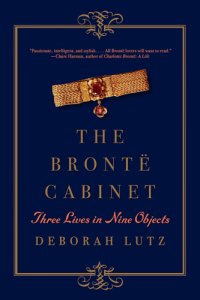 cover of the book The Bronte cabinet: three lives in nine objects