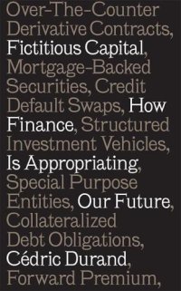 cover of the book Fictitious capital: how finance is appropriating our future