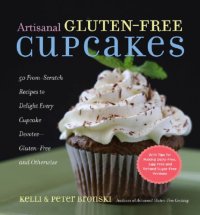 cover of the book Artisanal gluten-free cakes: 50 from-scratch recipes to delight every cupcake devotee - gliten free and otherwise