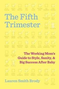 cover of the book The Fifth Trimester: The Working Mom's Guide to Style, Sanity, and Big Success After Baby