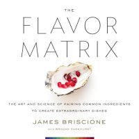 cover of the book The flavor matrix: the art and science of pairing common ingredients to create extraordinary dishes