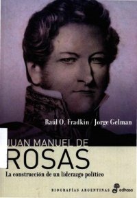 cover of the book Juan Manuel de Rosas: la construcción de un liderazgo político