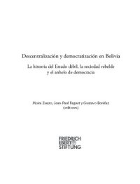 cover of the book Descentralización y democratización en Bolivia: La historia del Estado débil, la sociedad rebelde y el anhelo de democracia