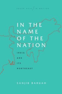 cover of the book In the Name of the Nation: India and Its Northeast