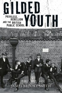 cover of the book Gilded youth: privilege, rebellion and the British public school