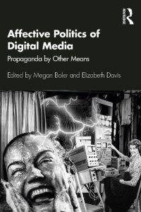 cover of the book Affective Politics of Digital Media: Propaganda by Other Means