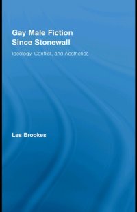 cover of the book Gay Male Fiction Since Stonewall: Ideology, Conflict, and Aesthetics