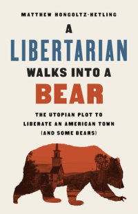 cover of the book A Libertarian Walks Into a Bear