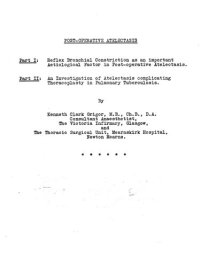 cover of the book Post-Operative Atelectasis. Part I: Reflex Bronchial Constriction as an Important Aetiological Factor in Post-Operative Atelectasis. Part II: An Investigation of Atelectasis Complicating Thoracoplasty in Pulmonary Tuberculosis