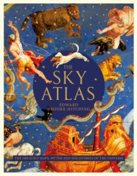 cover of the book The sky atlas: the greatest maps, myths and discoveries of the universe