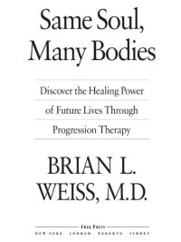 cover of the book Same Soul, Many Bodies; Discover the Healing Power of Future Lives through Progression Therapy