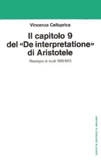 cover of the book Il capitolo 9 del «De interpretatione» di Aristotele. Rassegna di studi: 1930-1973