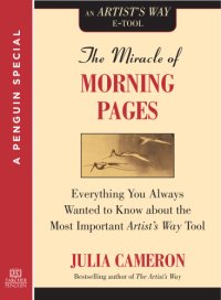 cover of the book The Miracle of Morning Pages: Everything You Always Wanted to Know About the Most Important Artist's Way Tool: A Special from Tarcher/Penguin