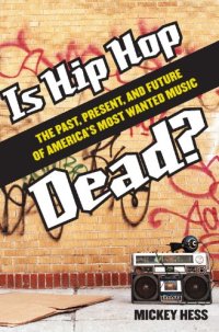 cover of the book Is Hip Hop Dead?: The Past, Present, and Future of America's Most Wanted Music