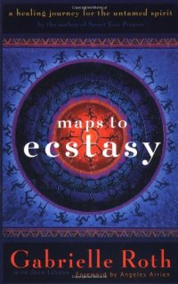 cover of the book Maps to Ecstasy: The Healing Power of Movement