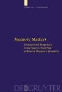 cover of the book Memory Matters: Generational Responses to Germany's Nazi Past in Recent Women's Literature