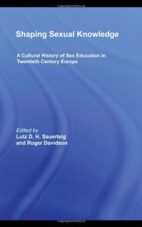 cover of the book Shaping Sexual Knowledge: A Cultural History of Sex Education in Twentieth Century Europe