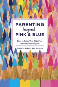 cover of the book Parenting Beyond Pink & Blue: How to Raise Your Kids Free of Gender Stereotypes