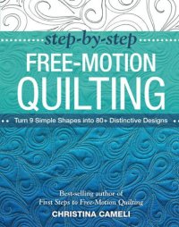 cover of the book Step-by-step free-motion quilting: turn 9 simple shapes into 80+ distinctive designs