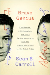 cover of the book Brave Genius: a Scientist, a Philosopher, and Their Daring Adventures from the French Resistance to the Nobel Prize