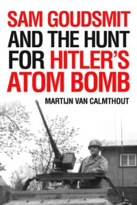 cover of the book Sam Goudsmit and the Hunt for Hitler's Atom Bomb