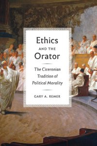 cover of the book Ethics and the orator: the Ciceronian tradition of political morality