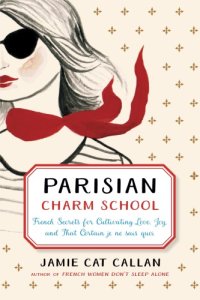 cover of the book Parisian charm school: French secrets for cultivating love, joy, and that certain je ne sais quoi