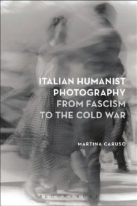 cover of the book Italian humanist photography from fascism to the Cold War