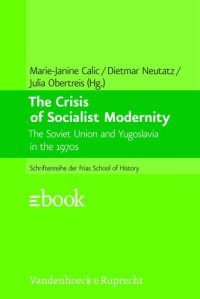 cover of the book The crisis of socialist modernity: the Soviet Union and Yugoslavia in the 1970s