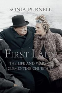 cover of the book First Lady: The Life and Wars of Clementine Churchill