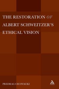 cover of the book The restoration of Albert Schweitzer's ethical vision