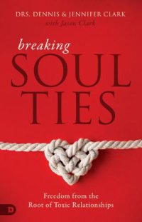 cover of the book Breaking soul ties: freedom from the root of toxic relationships