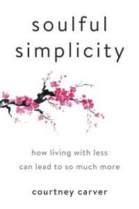 cover of the book Soulful simplicity: how living with less can lead to so much more