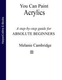 cover of the book You can paint acrylics: a step-by-step acrylics for the absolute beginners