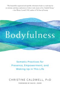 cover of the book Bodyfulness: somatic practices for presence, empowerment, and waking up in this life