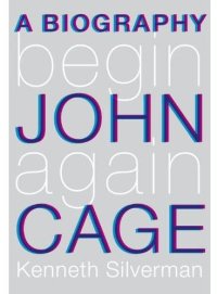 cover of the book Begin Again: A Biography of John Cage