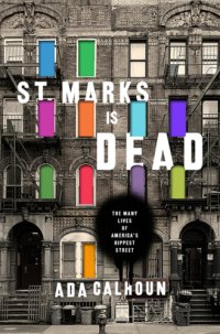 cover of the book St. Marks is dead: the many lives of America's hippest street