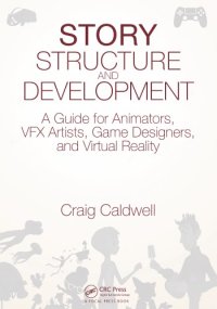 cover of the book Story structure and development: a guide for animators, VFX artists, game designers, and virtual reality