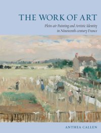 cover of the book The work of art: plein-air painting and artistic identity in nineteenth-century France